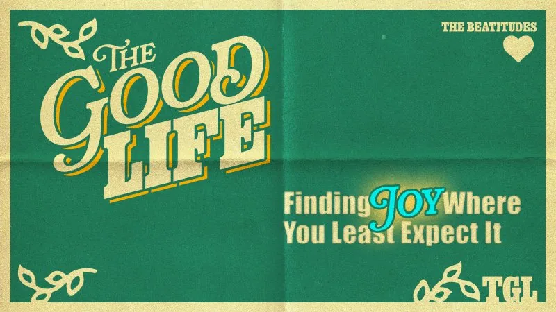 The Good Life - Finding Joy Where You Least Expect It