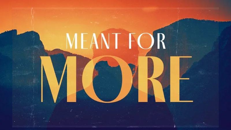 Meant For More