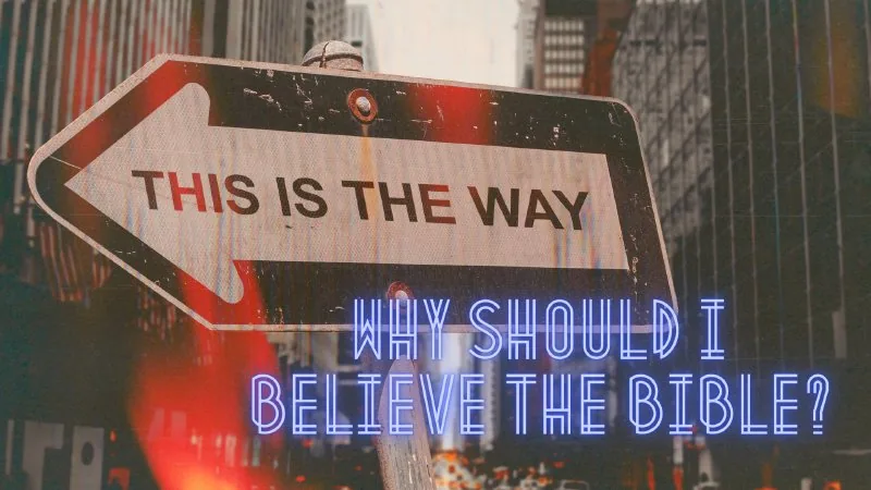 Why Should I Believe The Bible