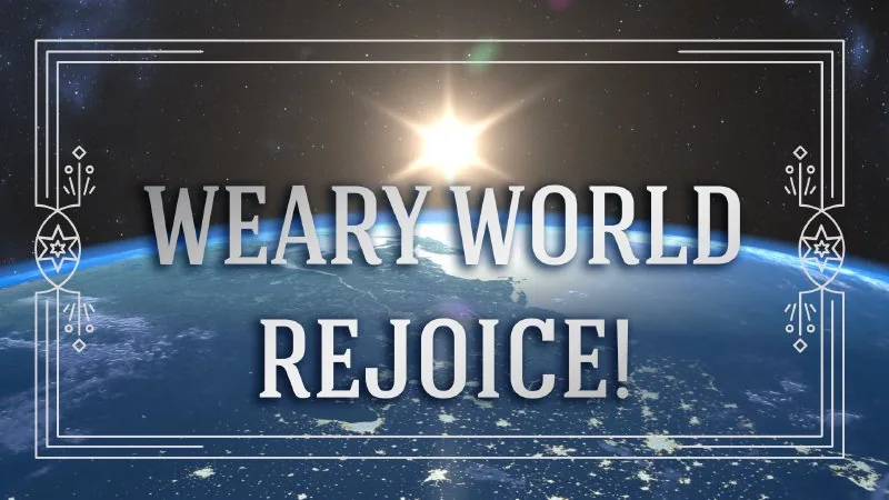 Weary World Rejoice